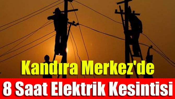 Kandıra Merkez'de 8 Saat Elektrik Kesintisi