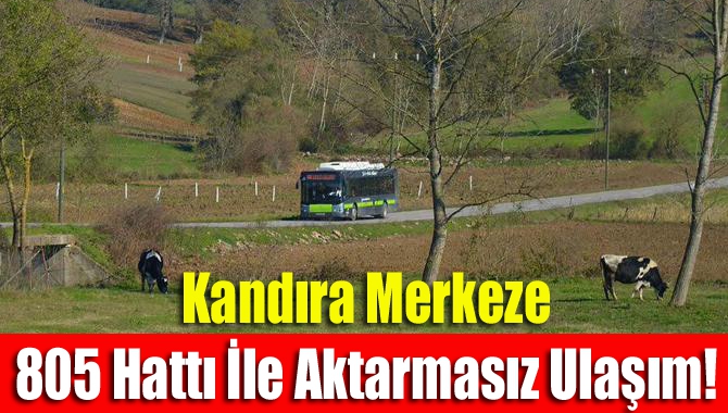 Kandıra Merkeze 805 Hattı İle Aktarmasız Ulaşım! ile ilgili görsel sonucu