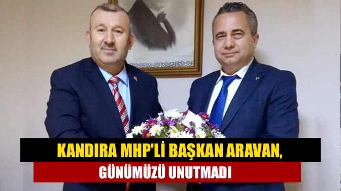 Kandıra MHPli Başkan Aravan, günümüzü unutmadı