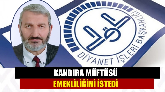 Kandıra müftüsü emekliliğini istedi