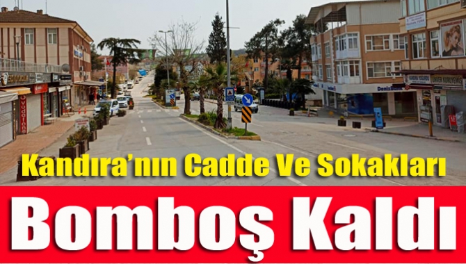 Kandıra’nın cadde ve sokakları bomboş kaldı