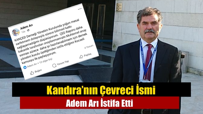 Kandıra’nın Çevreci İsmi Adem Arı İstifa Etti