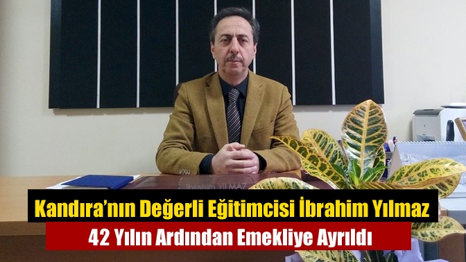 Kandıra’nın Değerli Eğitimcisi İbrahim Yılmaz 42 Yılın Ardından Emekliye Ayrıldı
