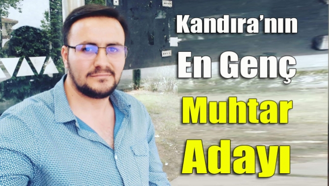 Kandıra’nın en genç muhtar adayı