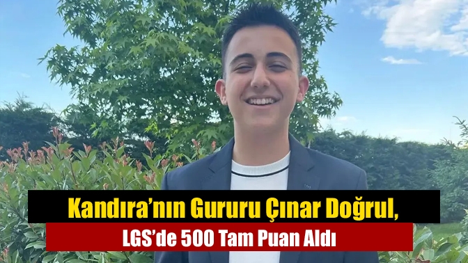 Kandıra’nın Gururu Çınar Doğrul, LGS’de 500 Tam Puan Aldı