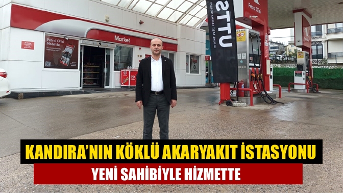 Kandıra’nın Köklü Akaryakıt İstasyonu Yeni Sahibiyle Hizmette