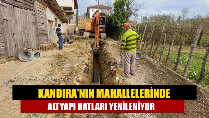 Kandıra’nın mahallelerinde altyapı hatları yenileniyor