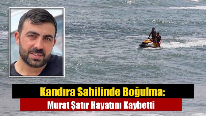Kandıra Sahilinde Boğulma: Murat Şatır Hayatını Kaybetti