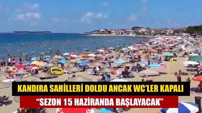 Kandıra Sahilleri Doldu Ancak WC’ler Kapalı “Sezon 15 Haziranda Başlayacak”