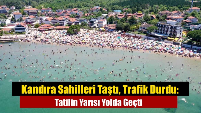 Kandıra Sahilleri Taştı, Trafik Durdu: Tatilin Yarısı Yolda Geçti
