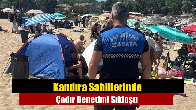 Kandıra Sahillerinde Çadır Denetimi Sıklaştı
