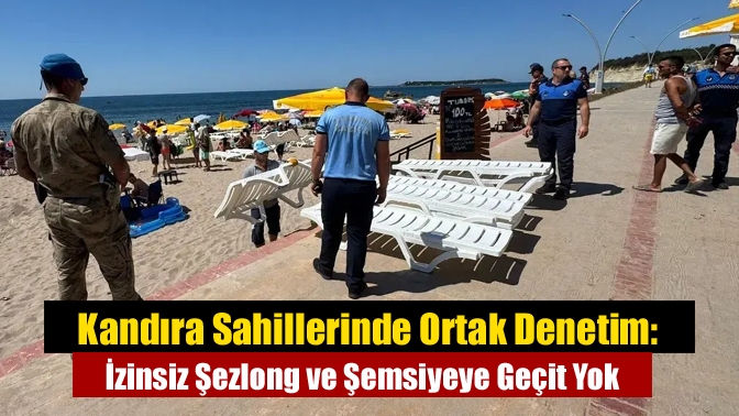 Kandıra Sahillerinde Ortak Denetim: İzinsiz Şezlong ve Şemsiyeye Geçit Yok