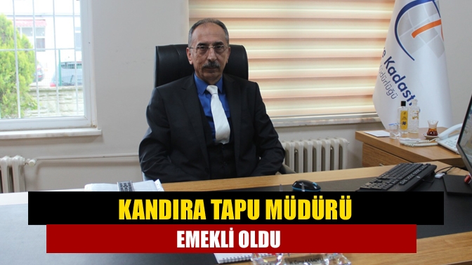 Kandıra Tapu Müdürü emekli oldu