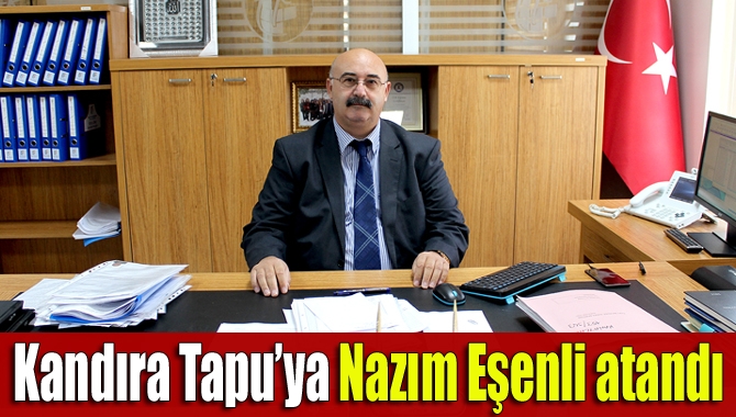 Kandıra Tapu’ya Nazım Eşenli atandı