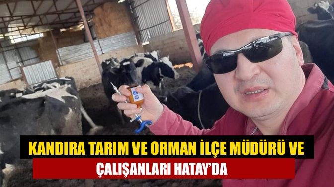 Kandıra Tarım ve Orman İlçe Müdürü ve Çalışanları Hatay’da