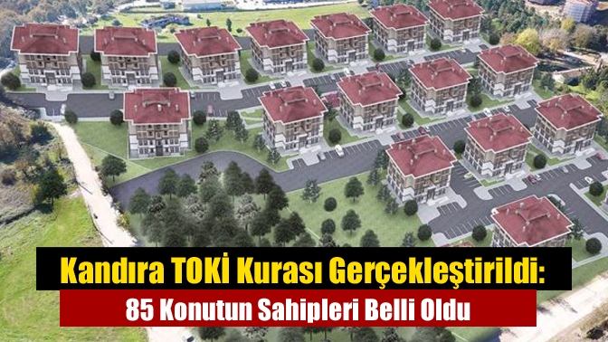 Kandıra TOKİ Kurası Gerçekleştirildi: 85 Konutun Sahipleri Belli Oldu