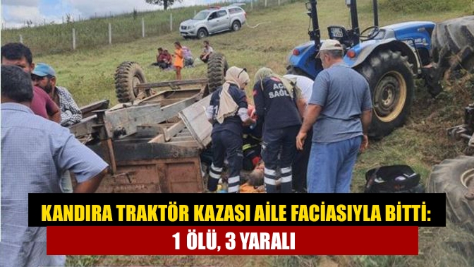 Kandıra traktör kazası aile faciasıyla bitti: 1 ölü, 3 yaralı