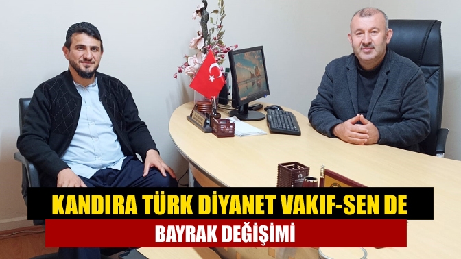 Kandıra Türk Diyanet Vakıf-Sen de bayrak değişimi