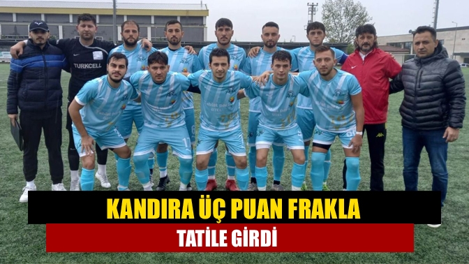 Kandıra üç puan farkla tatile girdi