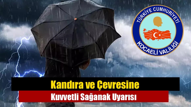 Kandıra ve Çevresine Kuvvetli Sağanak Uyarısı