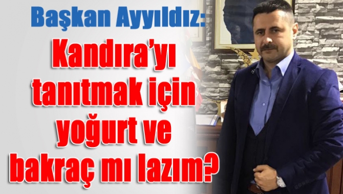 Kandıra’yı tanıtmak için yoğurt ve bakraç mı lazım?