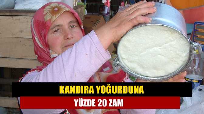 Kandıra yoğurduna yüzde 20 zam