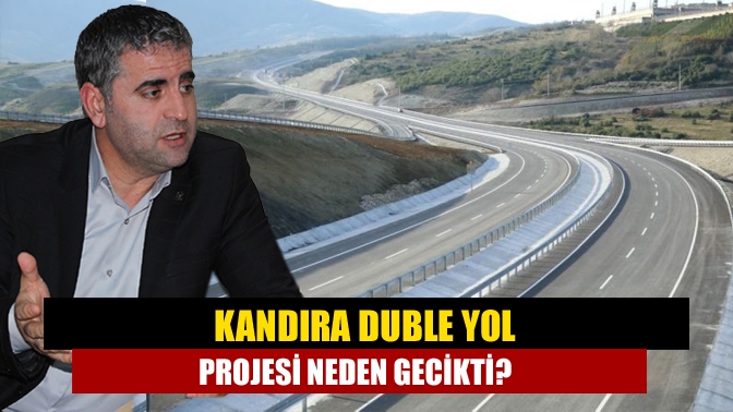 Kandıra Yolu Projesi neden gecikti?