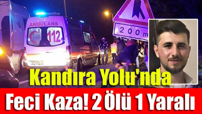 Kandıra Yolu'nda Feci Kaza! 2 Ölü 1 Yaralı