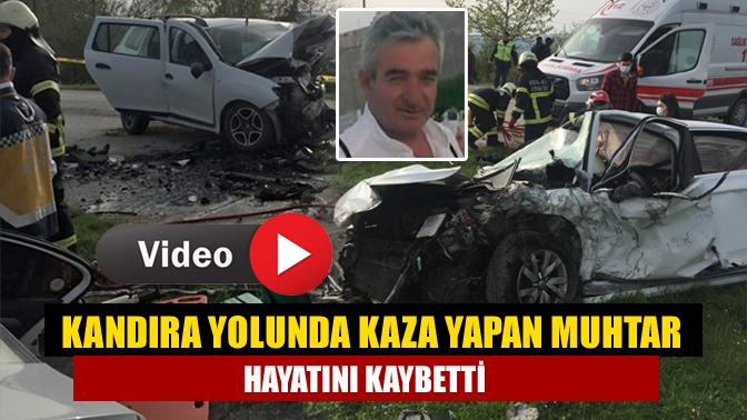 Kandıra yolunda kaza yapan muhtar hayatını kaybetti