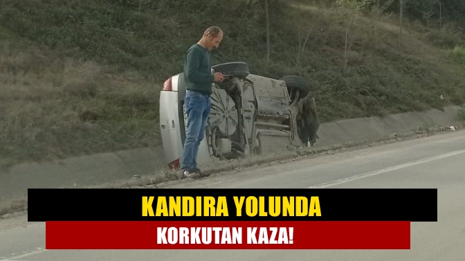 Kandıra yolunda korkutan kaza!