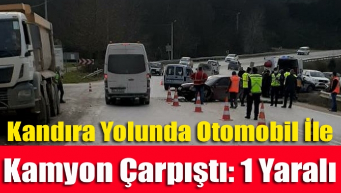 Kandıra yolunda otomobil ile kamyon çarpıştı: 1 yaralı