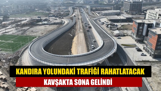 Kandıra yolundaki trafiği rahatlatacak kavşakta sona gelindi