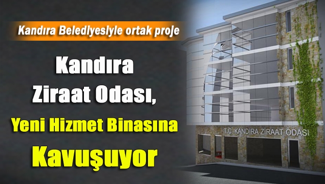 Kandıra Ziraat Odası, Yeni Binasına Kavuşuyor