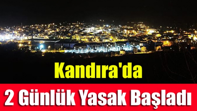 Kandıra'da 2 günlük yasak başladı