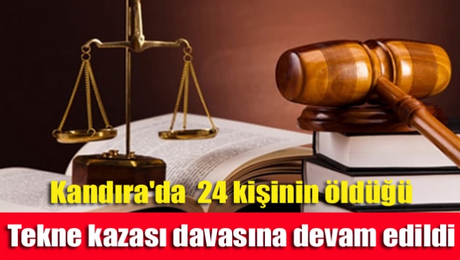 Kandıra'da 24 kişinin öldüğü tekne kazası davasına devam edildi