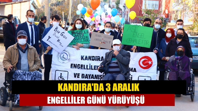 Kandırada 3 Aralık Engelliler Günü yürüyüşü