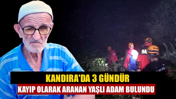 Kandırada 3 gündür kayıp olarak aranan yaşlı adam bulundu