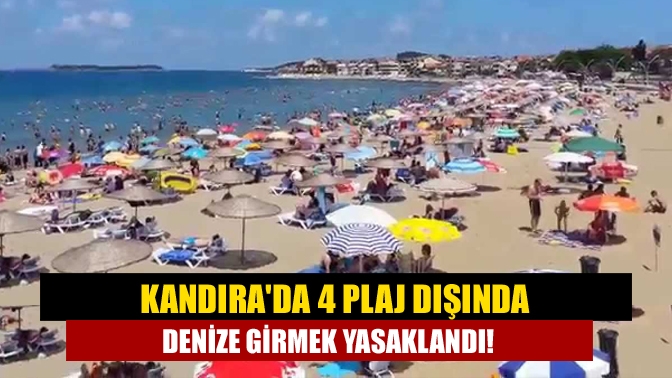 Kandırada 4 plaj dışında denize girmek yasaklandı!