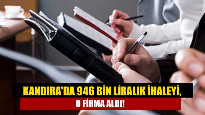 Kandırada 946 bin liralık ihaleyi, o firma aldı!