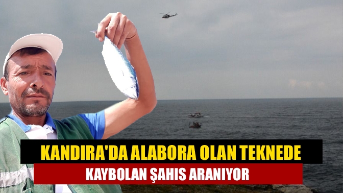Kandıra Bağırganlıda Alabora olan teknede kaybolan şahıs aranıyor