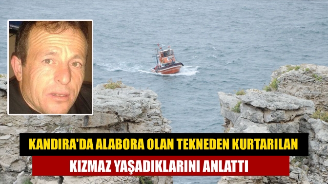 Kandırada Alabora olan tekneden kurtarılan Kızmaz yaşadıklarını anlattı