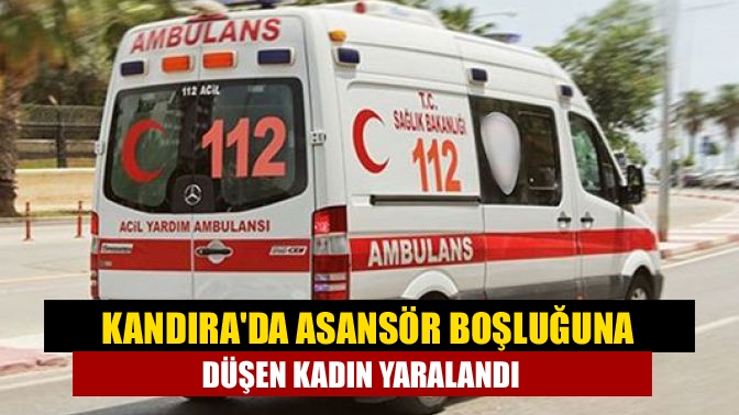 Kandırada Asansör boşluğuna düşen kadın yaralandı