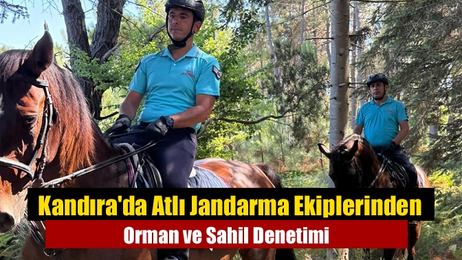 Kandırada Atlı Jandarma Ekiplerinden Orman ve Sahil Denetimi