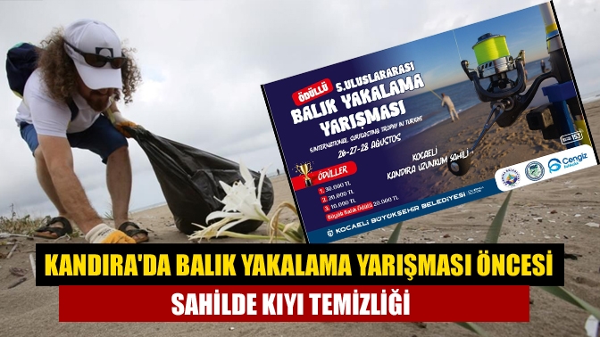 Kandırada Balık Yakalama Yarışması öncesi sahilde kıyı temizliği