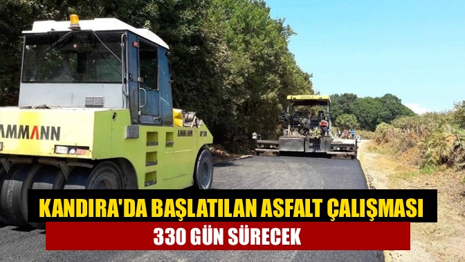 Kandırada başlatılan asfalt çalışması 330 gün sürecek