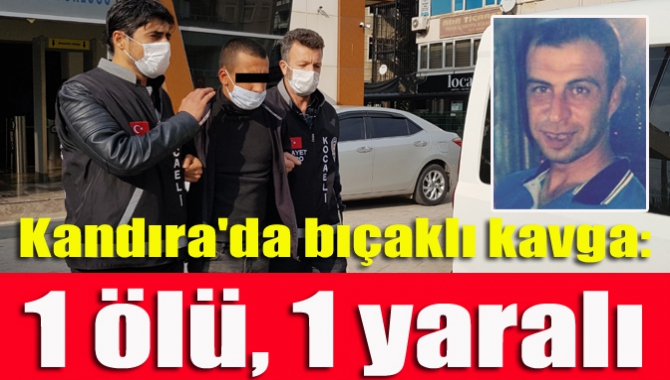 Kandıra'da bıçaklı kavga: 1 ölü, 1 yaralı