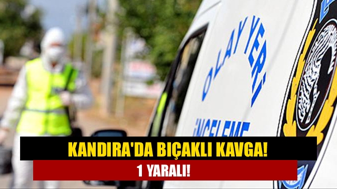 Kandırada bıçaklı kavga! 1 yaralı!