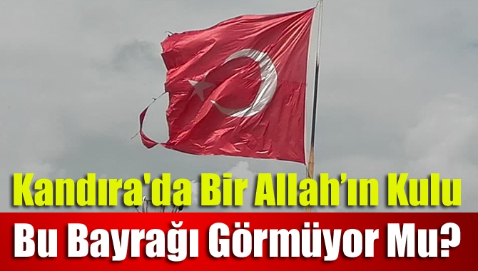 Kandıra'da Bir Allah’ın kulu bu bayrağı görmüyor mu?