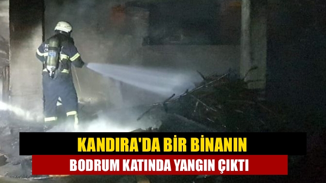 Kandırada bir binanın bodrum katında yangın çıktı