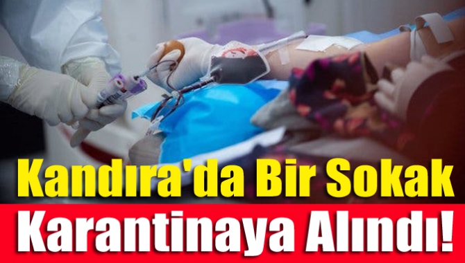 Kandıra'da bir sokak karantinaya alındı